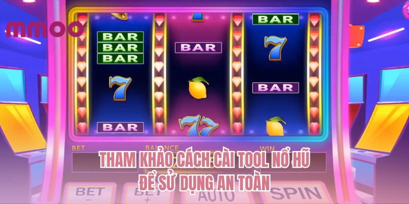 Tham khảo cách cài tool nổ hũ để sử dụng an toàn